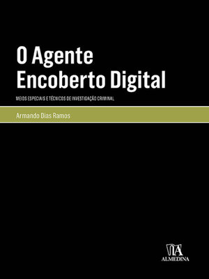 cover image of O Agente Encoberto Digital--Meios Especiais e Técnicos de Investigação Criminal